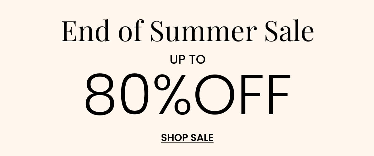 End of Summer Sale. Up to 80% off. Shop Now. Markdowns Banner