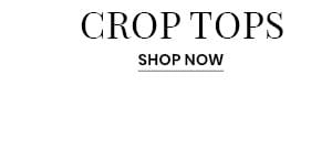 Crop Tops. Shop Now.