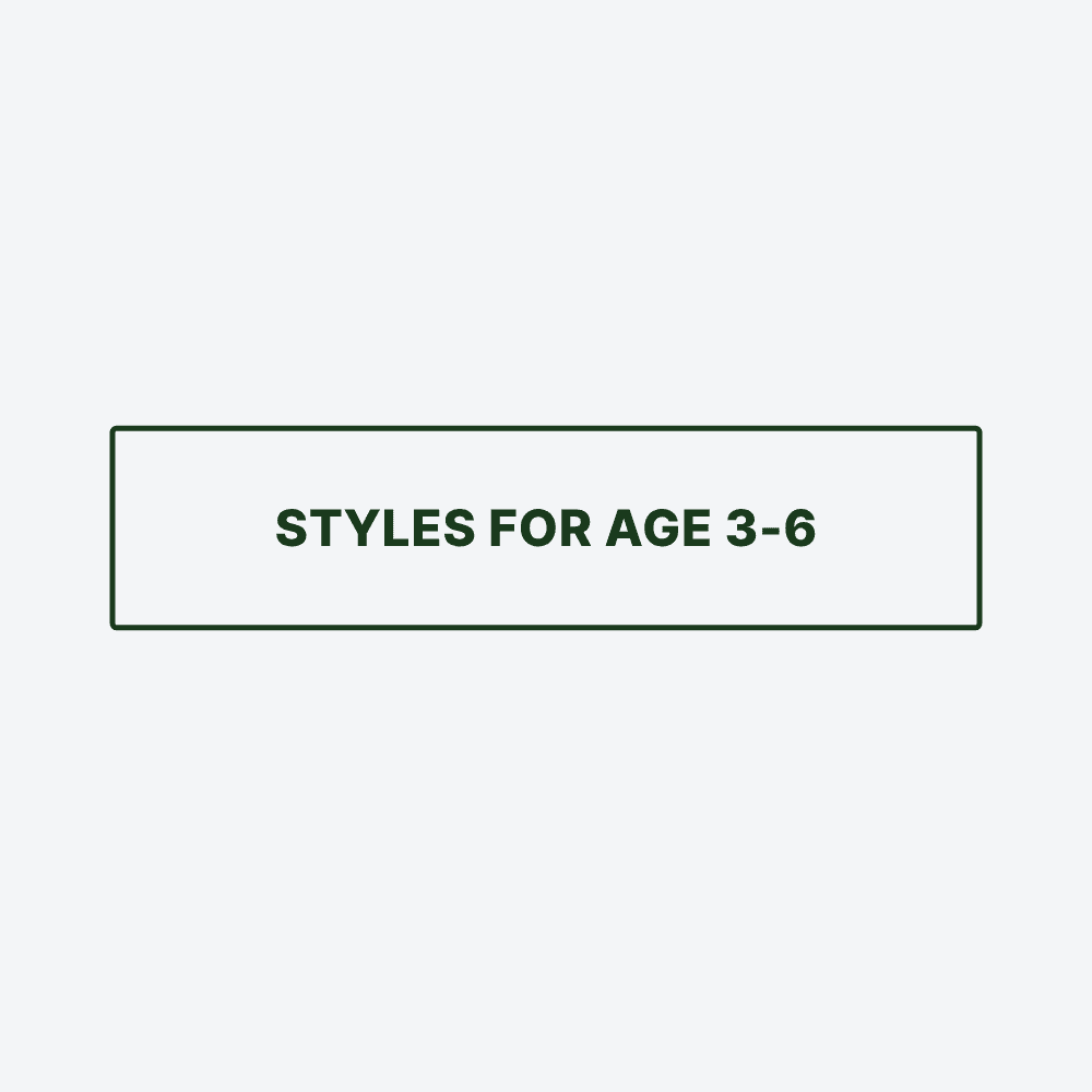 Styles for Age 3-6