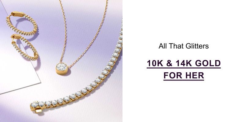 10K & 14K Gold For Her >