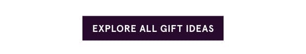 Explore All Gift Ideas >