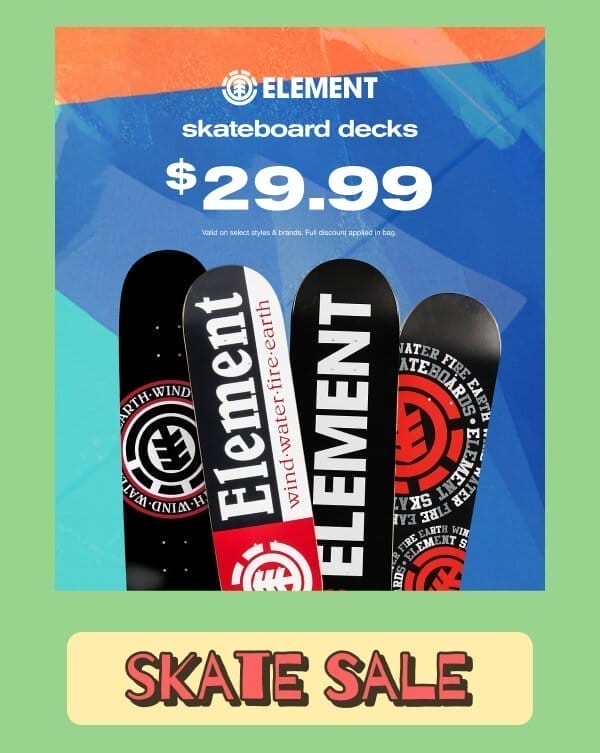 Get Skateboard Decks for \\$29.99 | SHOP ELEMENT SALE 