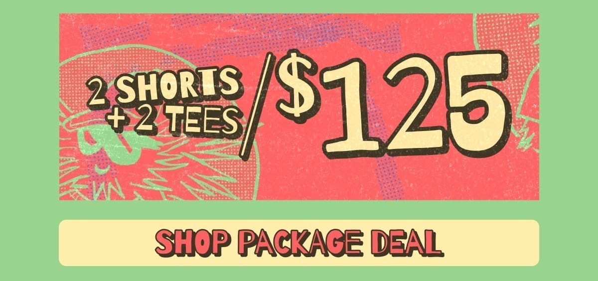 NEW PACKAGE DEAL! Get 2 Shorts + 2 Tees for \\$125 | SHOP NOW