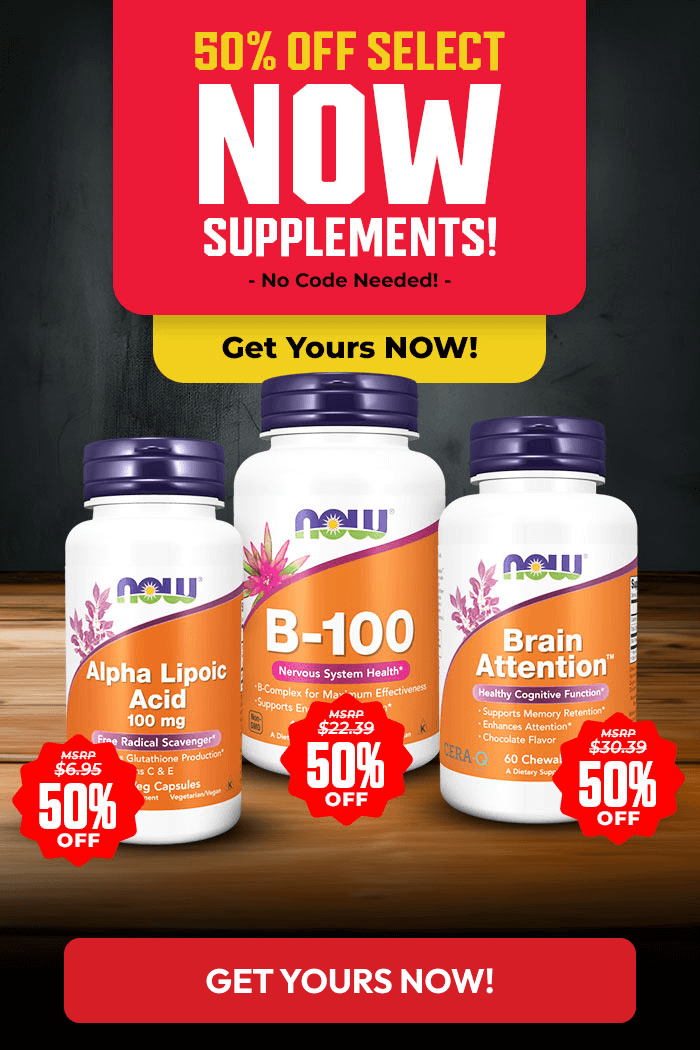 50% OFF SELECT NOW SUPPLEMENTS! NO CODE NEEDED! GET YOURS NOW!