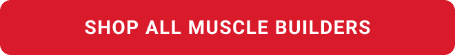 SHOP ALL MUSCLE BUILDERS