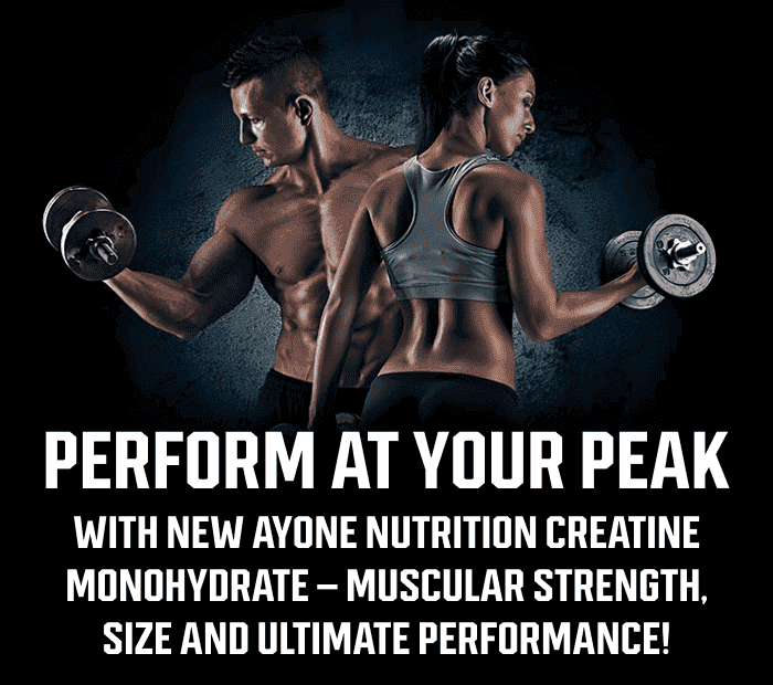 PERFORM AT YOUR PEAK WITH THE NEW AYONE NUTRITION CREATINE MONOHYDRATE - MUSCULAR STRENGTH, SIZE AND ULTIMATE PERFORMANCE!