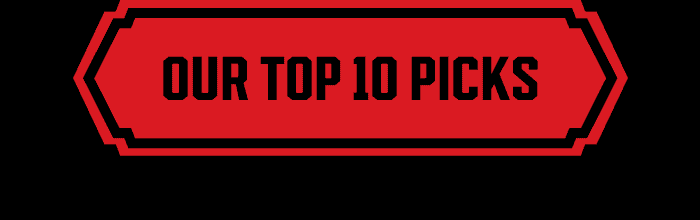OUR TOP 10 PICKS