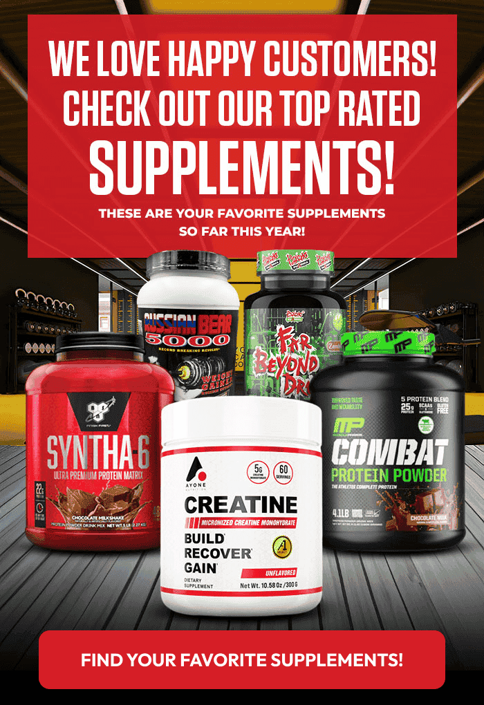 WE LOVE HAPPY CUSTOMER! CHECK OUT OUR TOP RATED SUPPLEMENTS! THESE ARE YOUR FAVORITE SUPPLEMENTS SO FAR THIS YEAR!