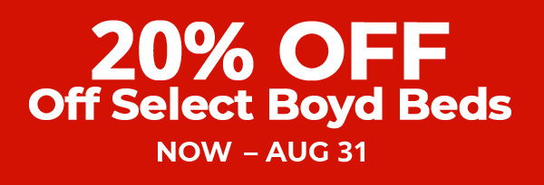 20% off select Boyd beds. Now - August 31.