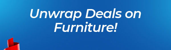 Unwrap deals on furniture