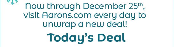 Now through December 25, visit aarons.com every day to unwrap a new deal.