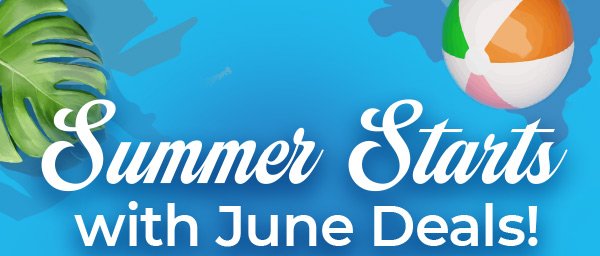 Summer starts with June deals.