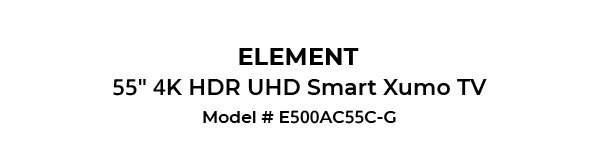 ELEMENT 55" 4K UHD Smart Xumo TV