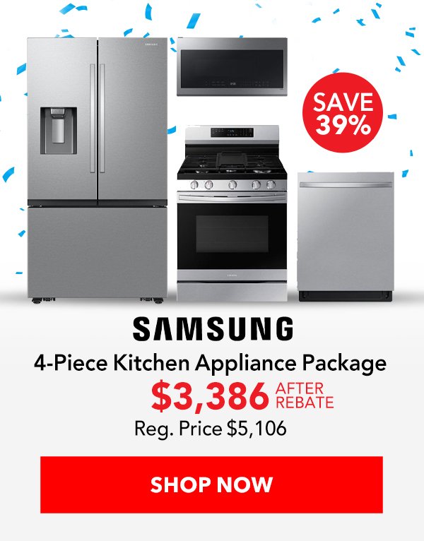 SAVE 39% SAMSUNG 4-Piece Kitchen Appliance Package \\$3,386 AFTER REBATE (Reg. Price \\$5106) SHOP NOW