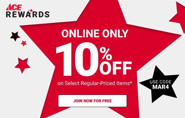 ONLINE ONLY 10% off on Select Items for Ace Rewards Members Use Code MAR4 JOIN NOW FOR FREE