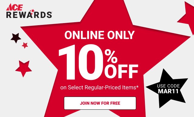 ONLINE ONLY 10% off on Select Items for Ace Rewards Members Use Code MAR11 JOIN NOW FOR FREE