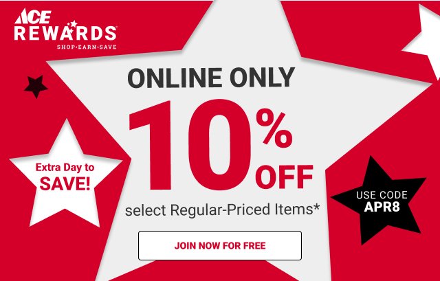 ONLINE ONLY 10% off on Select Items for Ace Rewards Members Use Code APR8 JOIN NOW FOR FREE