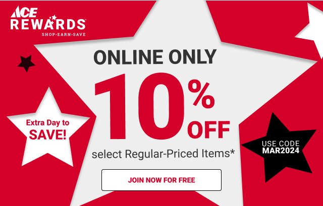 ONLINE ONLY 10% off on Select Items for Ace Rewards Members Use Code MAR2024 JOIN NOW FOR FREE