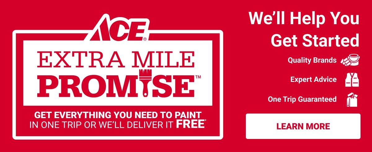 Ace Extra Mile Promise - Get Everything You need to Paint in One Trip or We'll Deliver it Free. LEARN MORE