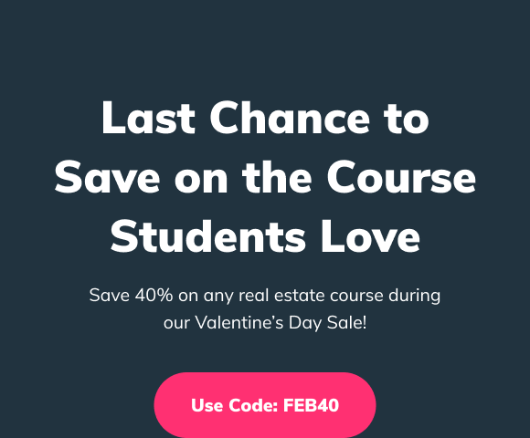 Last chance to save on the real estate course students love! Use code FEB40 to save 40% off!