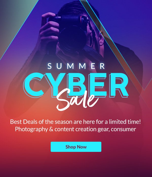 Summer Cyber Sale | Best Deals of the season are here for a limited time! Photography & content creation gear, consumer electronics, home tech, drones & more! | Shop Now