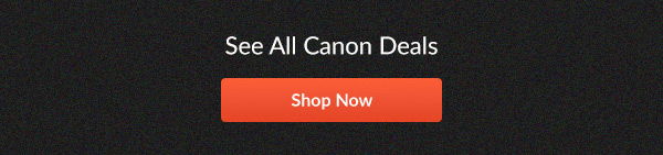 See All Canon Deals | Shop Now