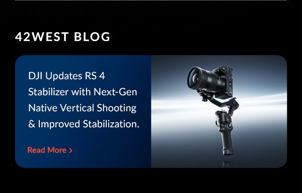 42 West DJI Updates RS4 Stabilizer with Next-Gen Native Vertical Shooting & Improved Stabilization