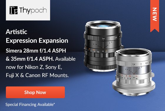 THYPOCH Artistic Expression Expansion 28mm f/1.4 ASPH & 35mm f/1.4 ASPH Available now for Nikon Z, Sony E, Fuji X & Canon RF Mounts | Shop Now