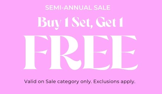 SEMI-ANNUAL SALE - Buy 1 Set, Get 1 Free. Valid on Sale category only. Exclusions apply. 