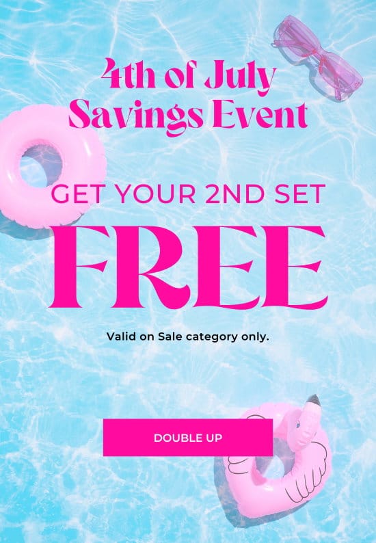 4th of July Savings Event. Get Your 2nd Set FREE. Valid on Sale category only.