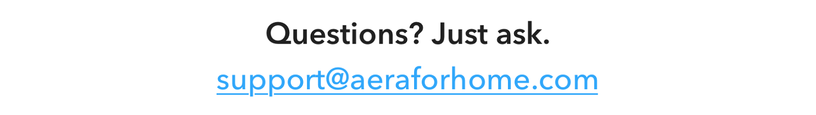 Questions? Just ask.