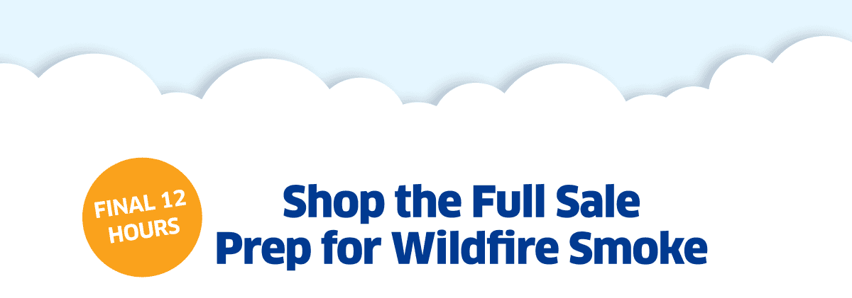 Final 12 Hours! | Shop The Full Sale Prep For Wildfire Smoke