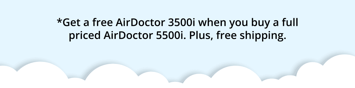*Get A Free Airdoctor 3500i When You Buy A Full Priced Airdoctor 5500i. Plus, Free Shipping.