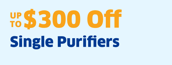 Up To \\$300 Off Single Purifiers