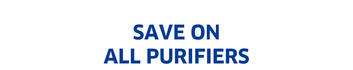 Save On All Purifiers