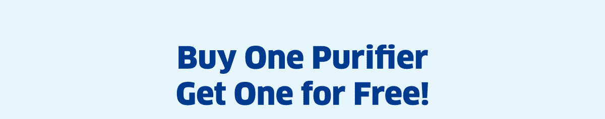 Buy One Purifier Get One For Free!