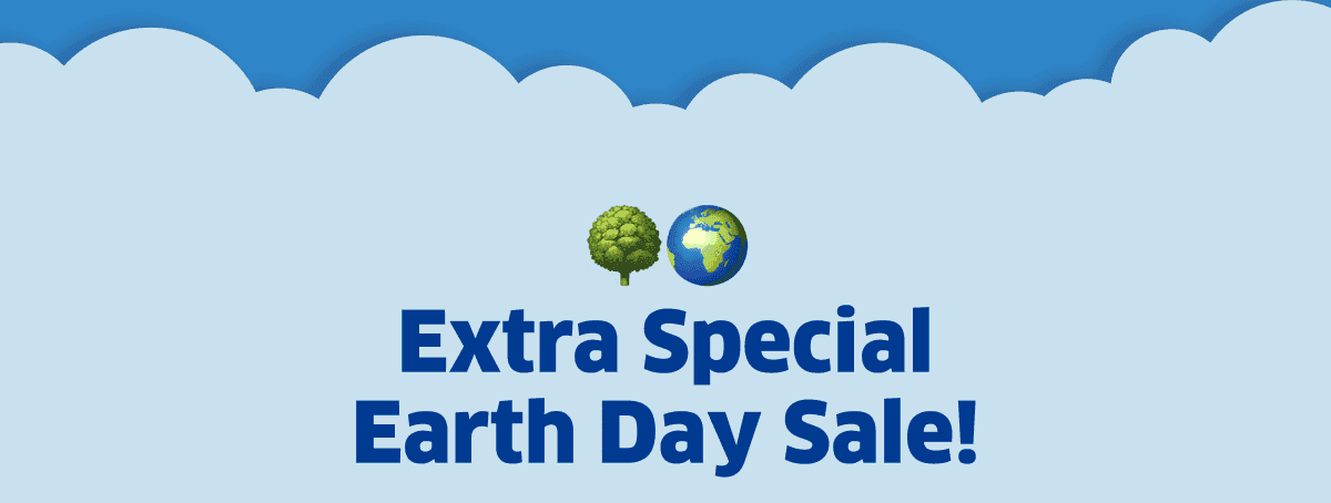 Extra Special Earth Day Sale!