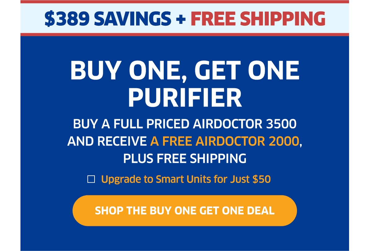 \\$389 Savings + Free Shipping | Buy One Get One Purifier | Shop The Buy One Get One Deal