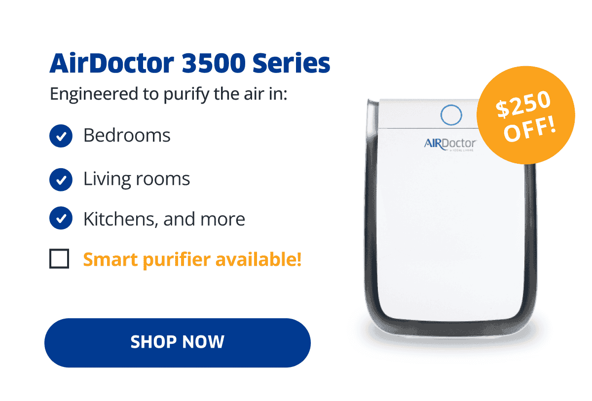 \\$250 OFF! | AirDoctor 3500 Series | Shop Now