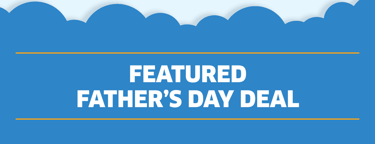 Featured Father’s Day Deal