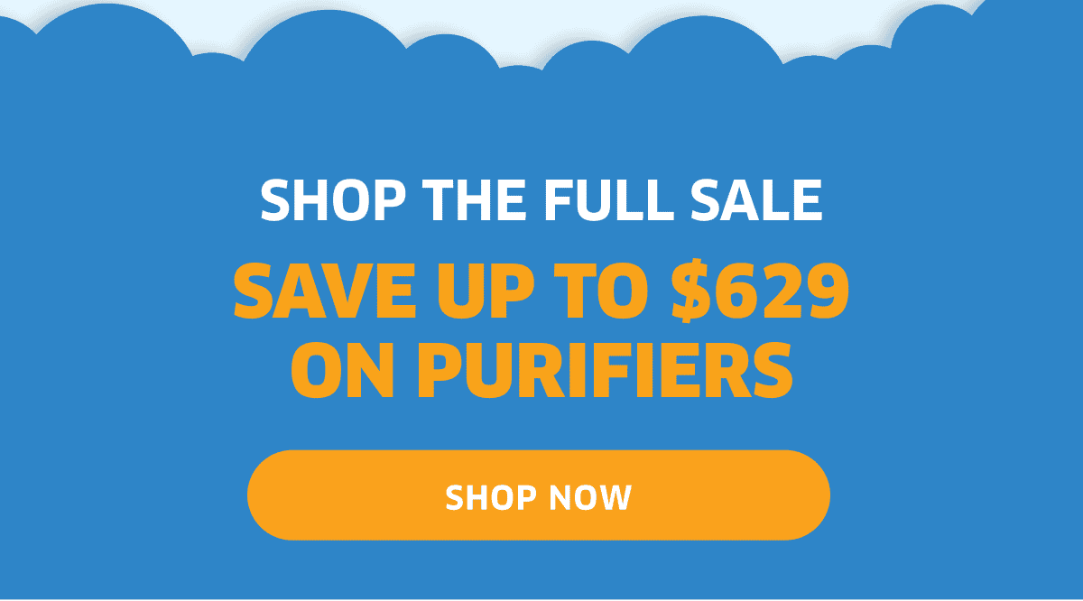 Shop The Full Sale Save Up To \\$629 On Purifiers | Shop Now