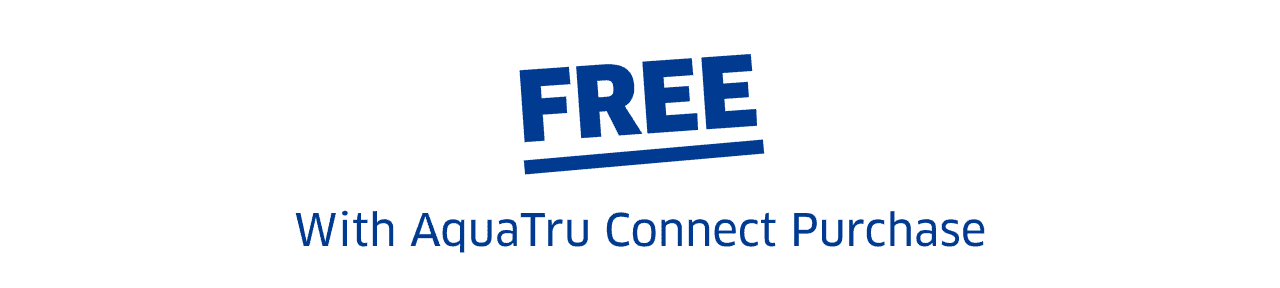 Free With AquaTru Connect Purchase