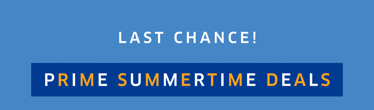 Last Chance! Prime SummerTime Deals