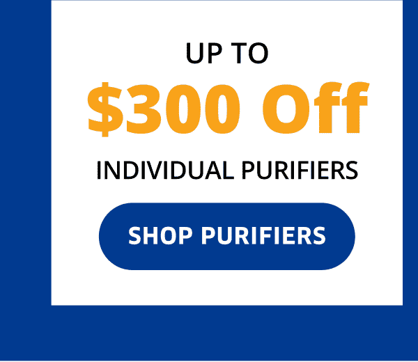 Up To \\$300 Off Individual Purifiers | Shop Purifiers