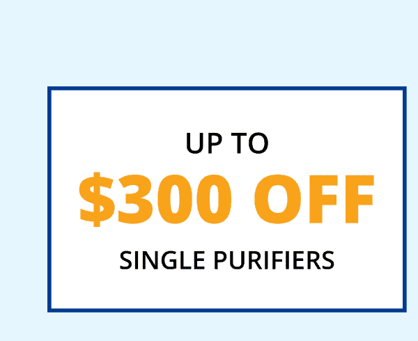 Up To \\$300 Off Single Purifiers