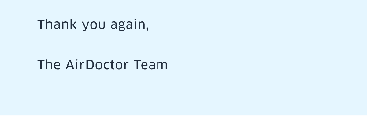 Thank you again, The AirDoctor Team