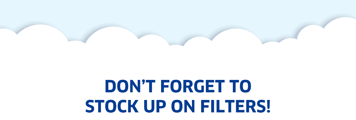 Don't Forget to Stock Up On Filters!