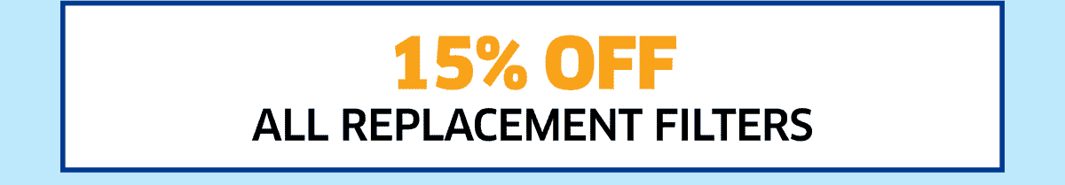 15% Off All Replacement Filters