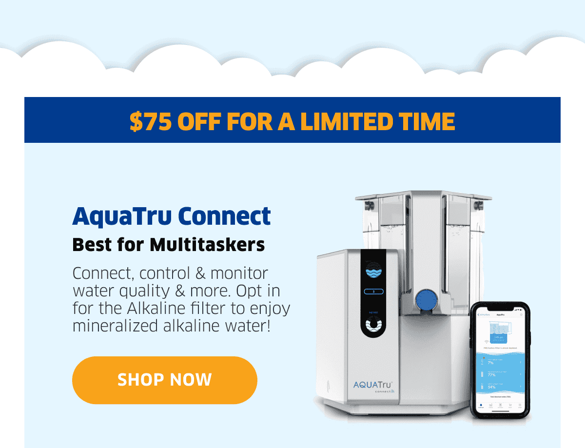 \\$75 Off For A Limited Time | AquaTru Connect | Shop Now