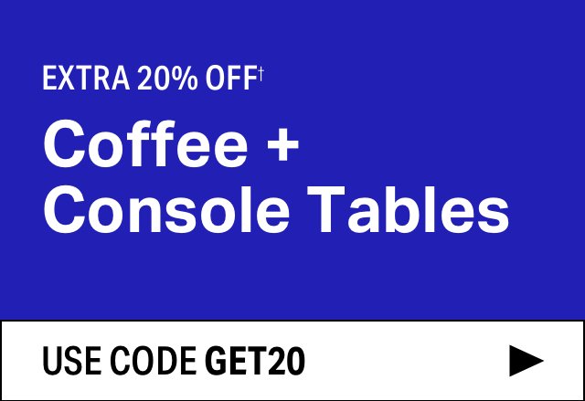 Extra 20% off Coffee + Console Tables
